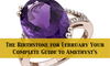 The Birthstone for February: Your Complete Guide to Amethyst's Purple Majesty