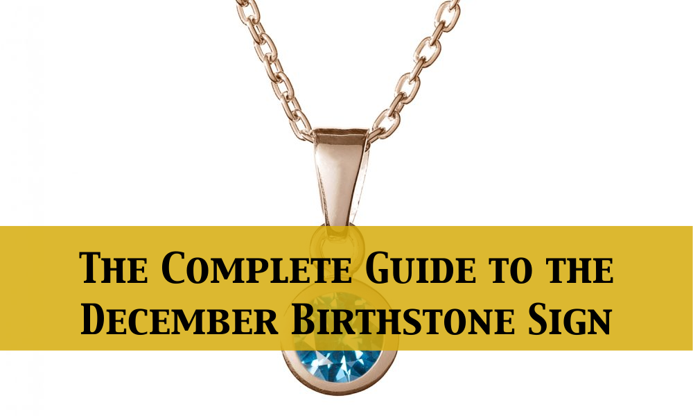 The Complete Guide to the December Birthstone Sign – Luxoz