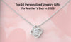 Top 10 Personalized Jewelry Gifts for Mother's Day in 2025