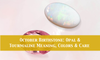 October Birthstone: Opal & Tourmaline Meaning, Colors & Care (2025)