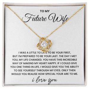 To My Future Wife - I'm Prepared To be your Last - Love Knot Necklace