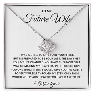 To My Future Wife - I'm Prepared To be your Last - Love Knot Necklace