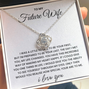 To My Future Wife - I'm Prepared To be your Last - Love Knot Necklace