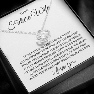 To My Future Wife - I'm Prepared To be your Last - Love Knot Necklace