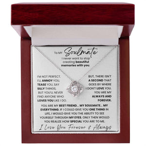 To My Soulmate - I Never Want To Stop Creating Beautiful Memories With You - Necklace