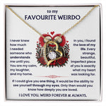 To My Favourite Weirdo - I Love You - Romantic Necklace Gift Set