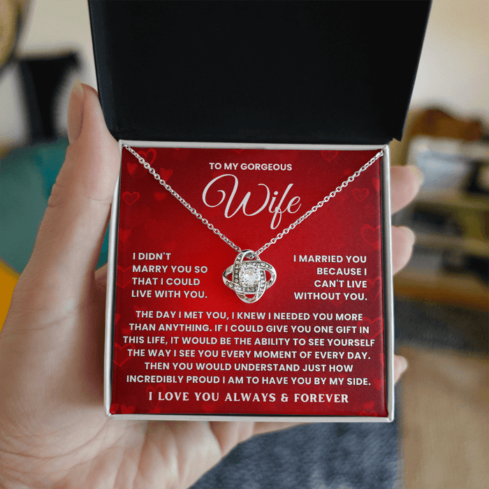 To My Gorgeous Wife Necklace - I Married You Because I Can't Live Without You
