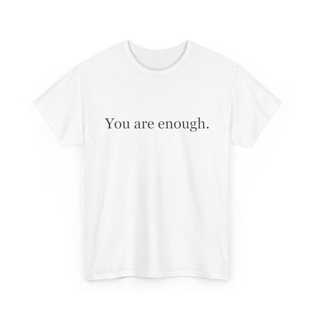 You Are Enough - Inspirational Unisex Tee, Positive Message Shirt, Self-Love T-Shirt, Gift for Friends, Motivational Apparel