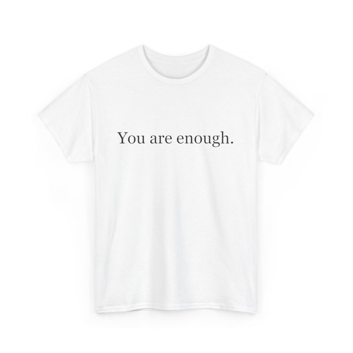 You Are Enough - Inspirational Unisex Tee, Positive Message Shirt, Self-Love T-Shirt, Gift for Friends, Motivational Apparel