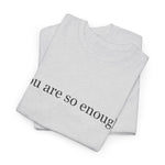 You Are Enough - Inspirational Unisex Tee, Positive Message Shirt, Self-Love T-Shirt, Gift for Friends, Motivational Apparel
