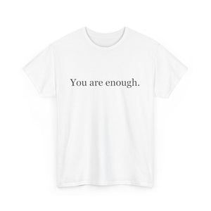 You Are Enough - Inspirational Unisex Tee, Positive Message Shirt, Self-Love T-Shirt, Gift for Friends, Motivational Apparel