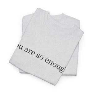 You Are Enough - Inspirational Unisex Tee, Positive Message Shirt, Self-Love T-Shirt, Gift for Friends, Motivational Apparel