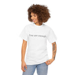You Are Enough - Inspirational Unisex Tee, Positive Message Shirt, Self-Love T-Shirt, Gift for Friends, Motivational Apparel